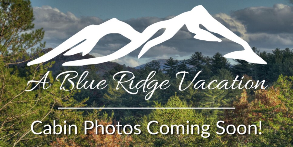 A Blue Ridge Vacation - Photos Coming Soon!
